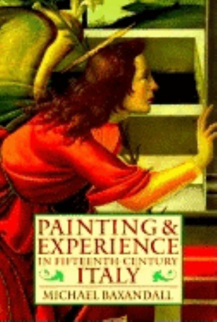 Painting and Experience in Fifteenth-Century Italy: A Primer in the Social History of Pictorial Style