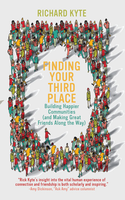 Finding Your Third Place: Building Happier Communities (and Making Great Friends Along the Way)