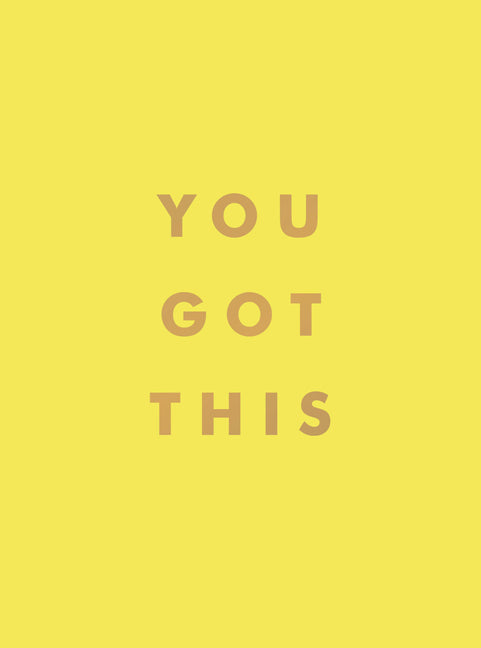 You Got This: Uplifting Quotes and Affirmations for Inner Strength and Self-Belief