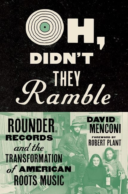 Oh, Didn't They Ramble: Rounder Records and the Transformation of American Roots Music