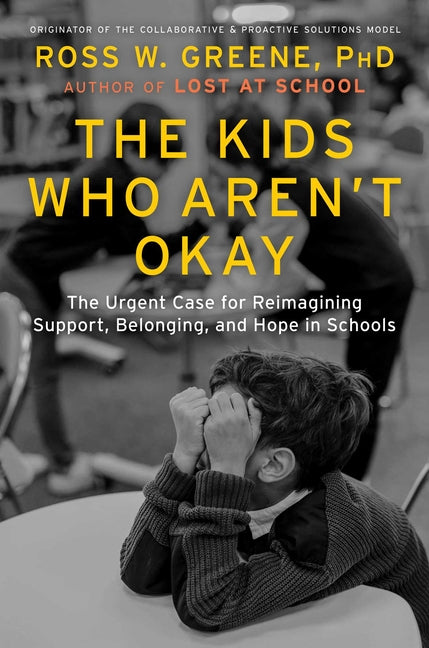 Kids Who Aren't Okay: The Urgent Case for Reimagining Support, Belonging, and Hope in Schools