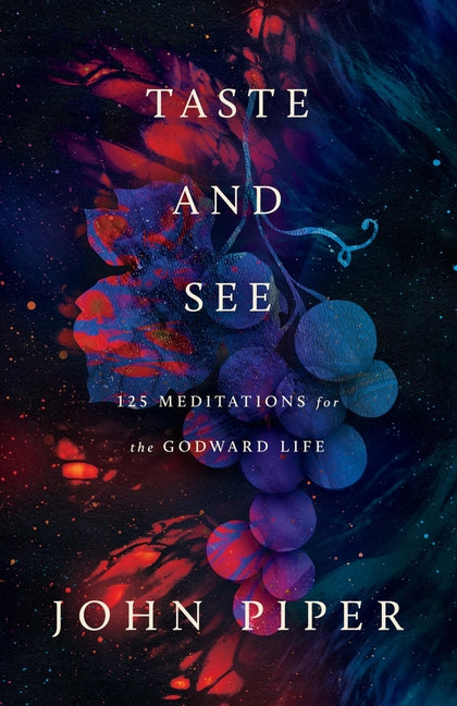 Taste and See: 125 Meditations for the Godward Life (Revised)