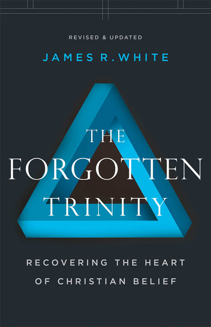 Forgotten Trinity: Recovering the Heart of Christian Belief (Revised and Updated)