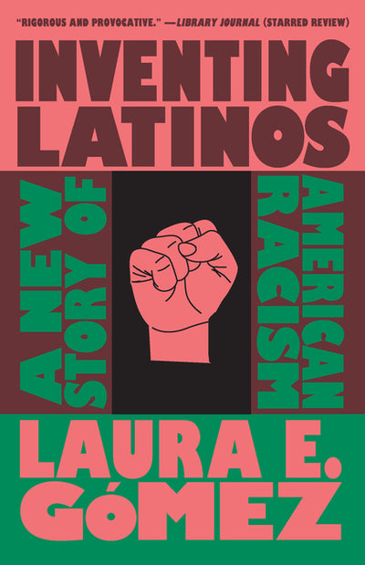 Inventing Latinos: A New Story of American Racism