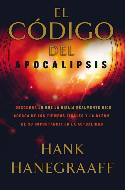 El C��digo del Apocalipsis: Descubra Lo Que La Biblia Realmente Dice Acerca de Los Tiempos Finales Y La Raz��n de Su Impor