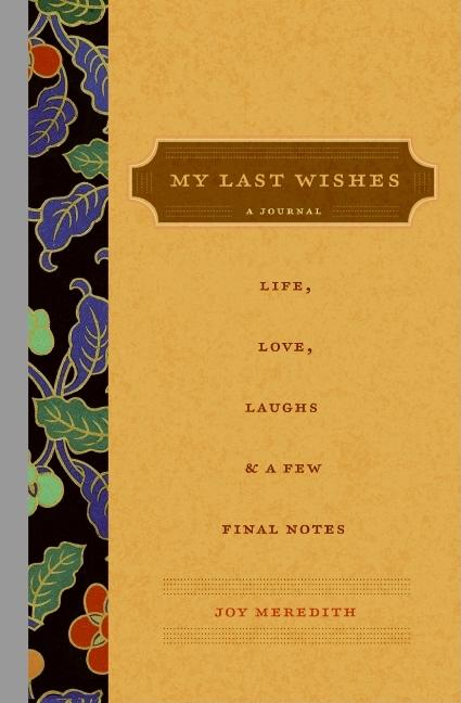 My Last Wishes...: A Journal of Life, Love, Laughs,  & a Few Final Notes