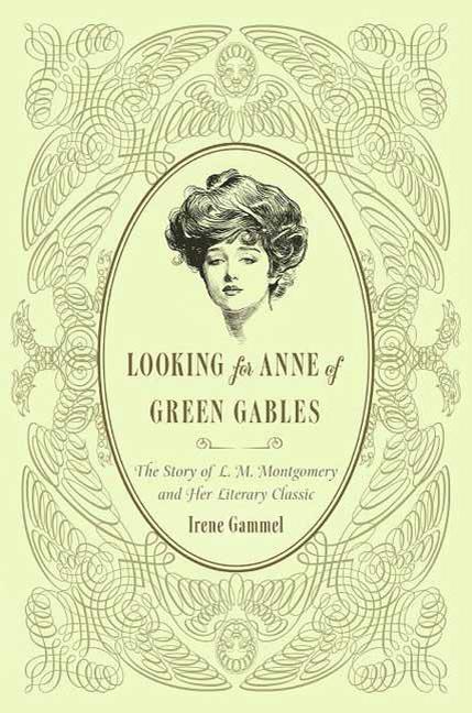 Looking for Anne of Green Gables: The Story of L. M. Montgomery and Her Literary Classic