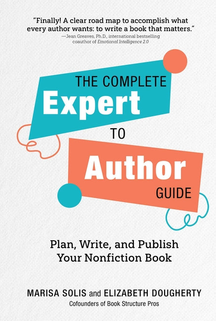 Complete Expert-To-Author Guide: Plan, Write, and Publish Your Nonfiction Book