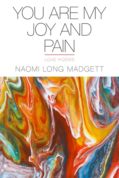 You Are My Joy and Pain: Love Poems (Made in Michigan Writers Series)