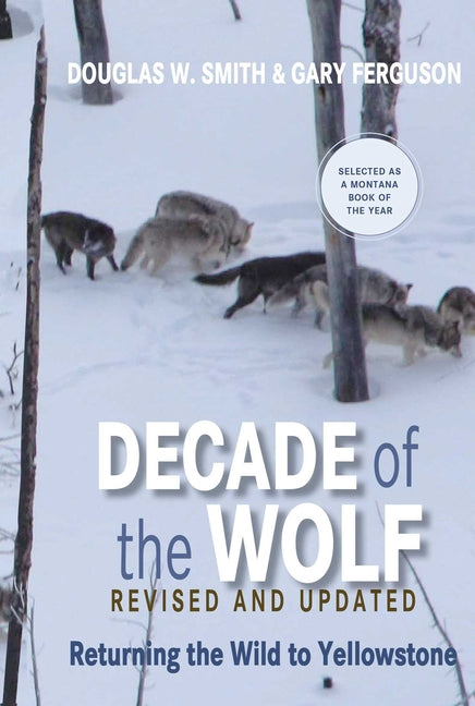 Decade of the Wolf, Revised and Updated: Returning the Wild to Yellowstone (Revised, Updated)