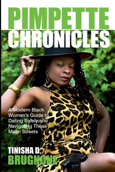 Pimpette Chronicles: A Black Woman's Guide To Dating Safely and Navigating These Mean Streets