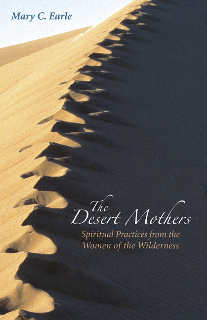 Desert Mothers: Spiritual Practices from the Women of the Wilderness