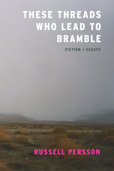 These Threads Who Lead to Bramble: Essays