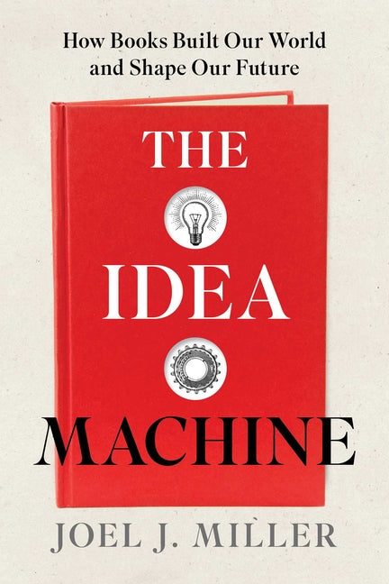 Idea Machine: How Books Built Our World and Shape Our Future
