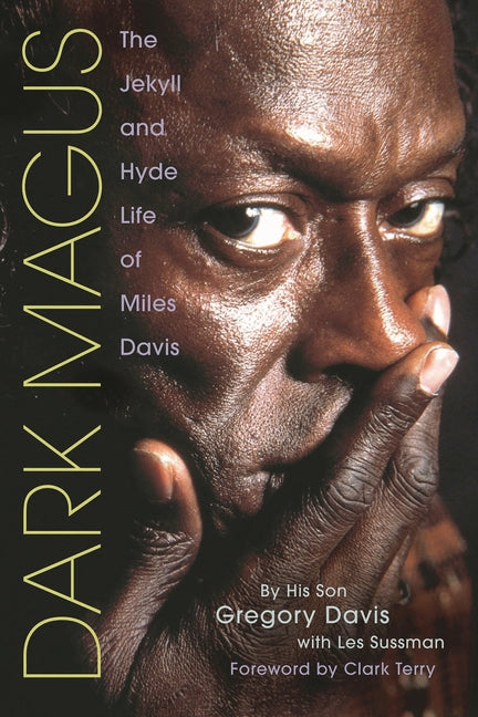 Dark Magus: The Jekyll and Hyde Life of Miles Davis