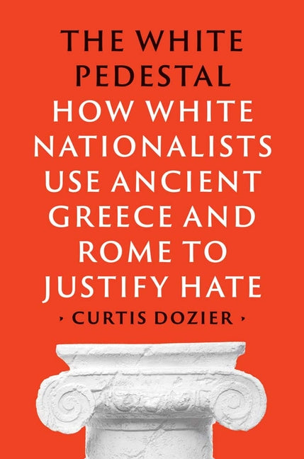 White Pedestal: How White Nationalists Use Ancient Greece and Rome to Justify Hate