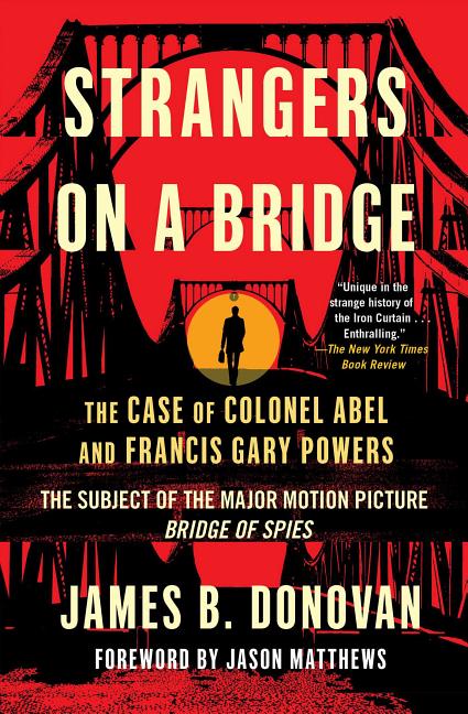 Strangers on a Bridge: The Case of Colonel Abel and Francis Gary Powers (Reissue)