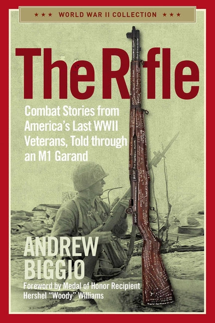 Rifle: Combat Stories from America's Last WWII Veterans, Told Through an M1 Garand