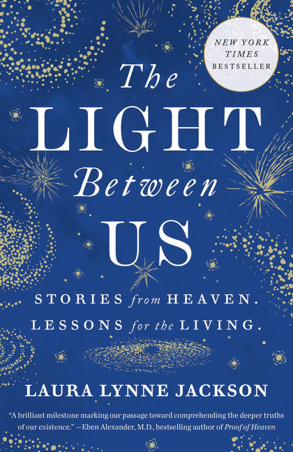 Light Between Us: Stories from Heaven. Lessons for the Living.