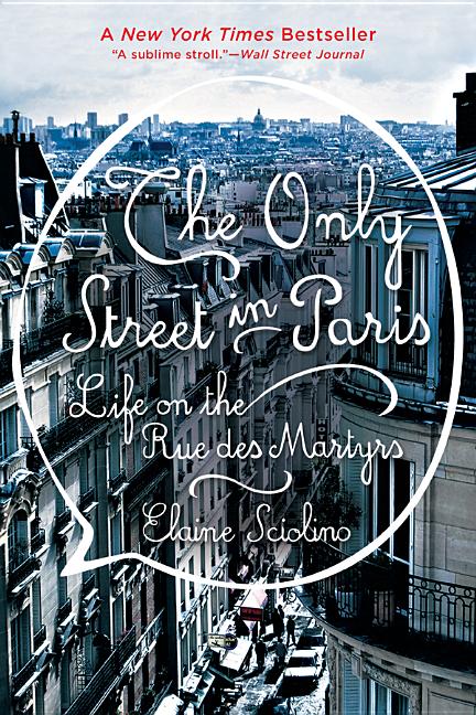 Only Street in Paris: Life on the Rue Des Martyrs