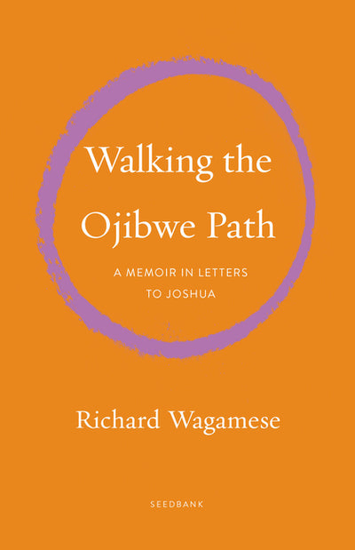 Walking the Ojibwe Path: A Memoir in Letters to Joshua (Seedbank)