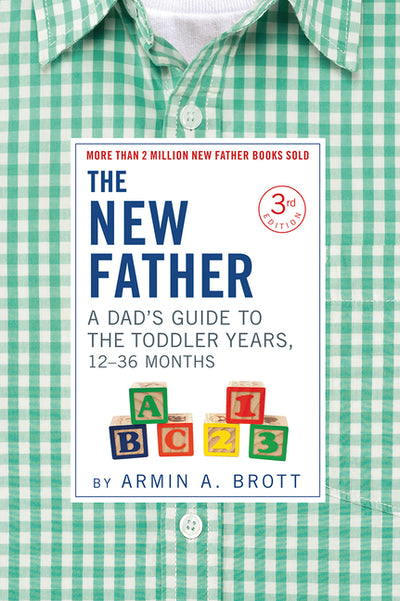 The New Father: A Dad's Guide to The Toddler Years, 12-36 Months (The New Father, 16)