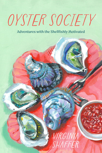 Oyster Society: Adventures with the Shellfishly Motivated