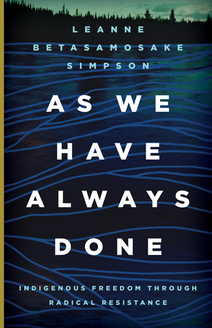 As We Have Always Done: Indigenous Freedom through Radical Resistance (Indigenous Americas)