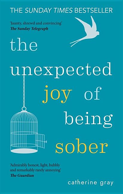 Unexpected Joy of Being Sober: Discovering a Happy, Healthy, Wealthy Alcohol-Free Life