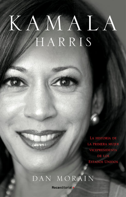 Kamala Harris: La vida de la primera mujer vicepresidenta de los Estados Unidos (Spanish Edition)