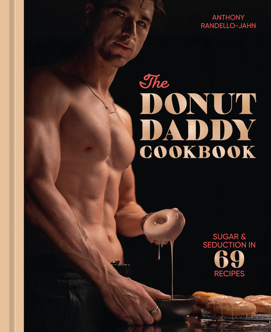 Donut Daddy Cookbook: Sugar & Seduction in 69 Recipes [A Dessert Cookbook]