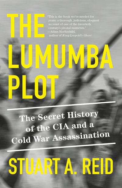 Lumumba Plot: The Secret History of the CIA and a Cold War Assassination