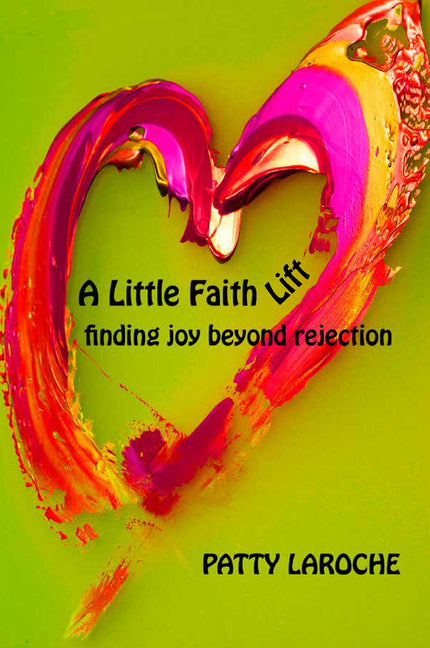 Little Faith Lift: Finding Joy Beyond Rejection