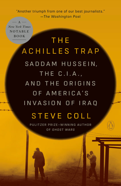 Achilles Trap: Saddam Hussein, the C.I.A., and the Origins of America's Invasion of Iraq
