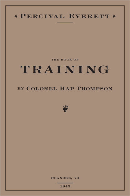 Book of Training by Colonel Hap Thompson of Roanoke, Va, 1843: Annotated from the Library of John C. Calhoun