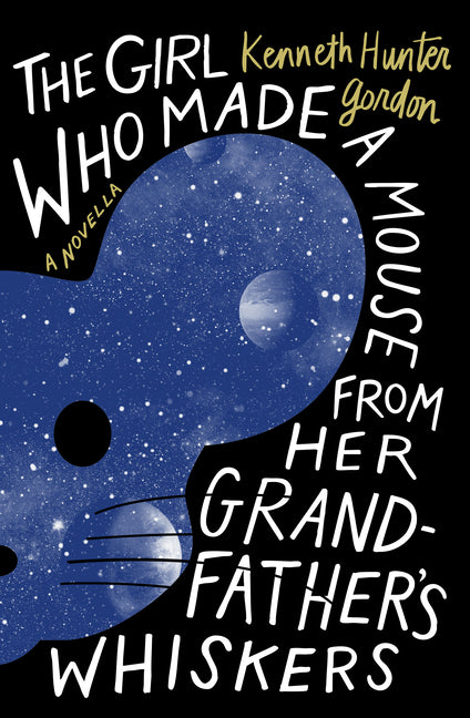 Girl Who Made a Mouse from Her Grandfather's Whiskers: A Novella