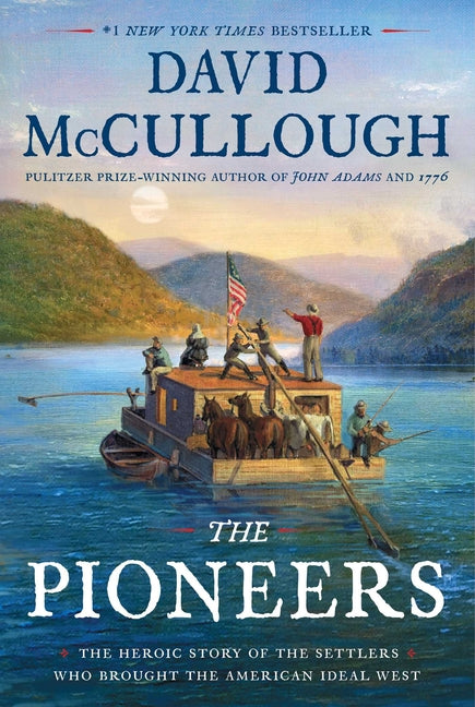 Pioneers: The Heroic Story of the Settlers Who Brought the American Ideal West
