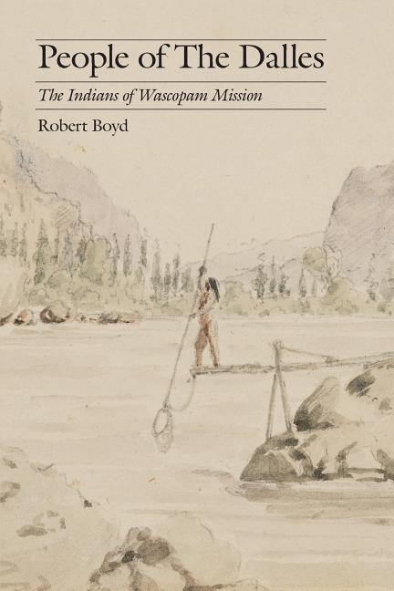People of the Dalles: The Indians of Wascopam Mission