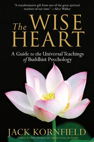 Wise Heart: A Guide to the Universal Teachings of Buddhist Psychology