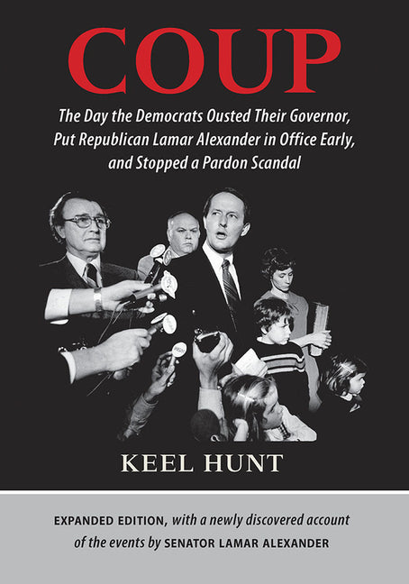 Coup: The Day the Democrats Ousted Their Governor, Put Republican Lamar Alexander in Office Early, and Stopped a Pardon Scandal (Expanded)