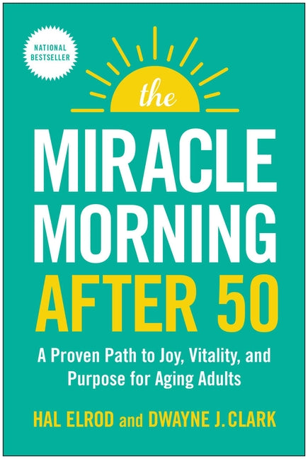 Miracle Morning After 50: A Proven Path to Joy, Vitality, and Purpose for Aging Adults
