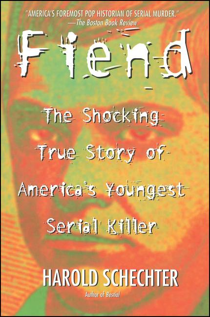 Fiend: The Shocking True Story of Americas Youngest Serial Killer (Original)