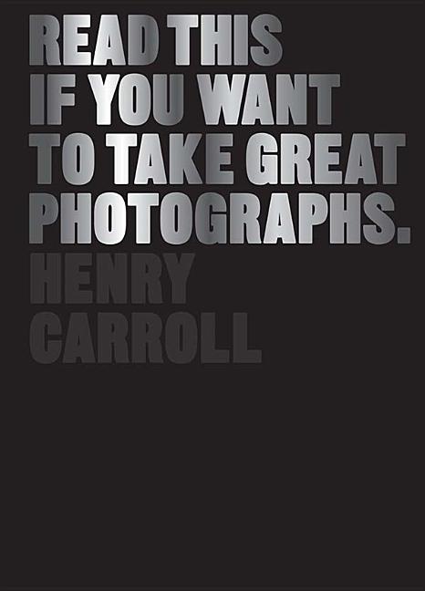 Read This If You Want to Take Great Photographs: (Photography Books, Top Photography Tips)