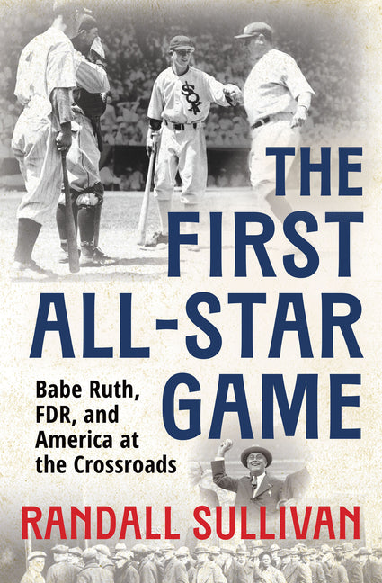 First All-Star Game: Babe Ruth, FDR and America at the Crossroads