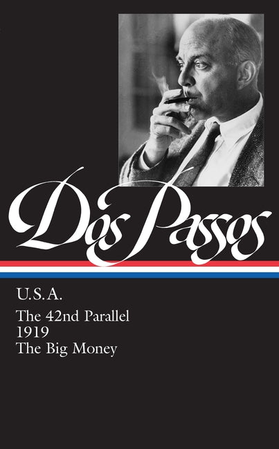 John DOS Passos: U.S.A. (Loa #85): The 42nd Parallel / 1919 / The Big Money