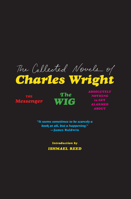 Collected Novels of Charles Wright: The Messenger, the Wig, and Absolutely Nothing to Get Alarmed about