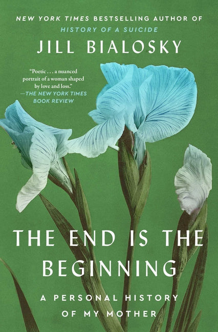 End Is the Beginning: A Personal History of My Mother