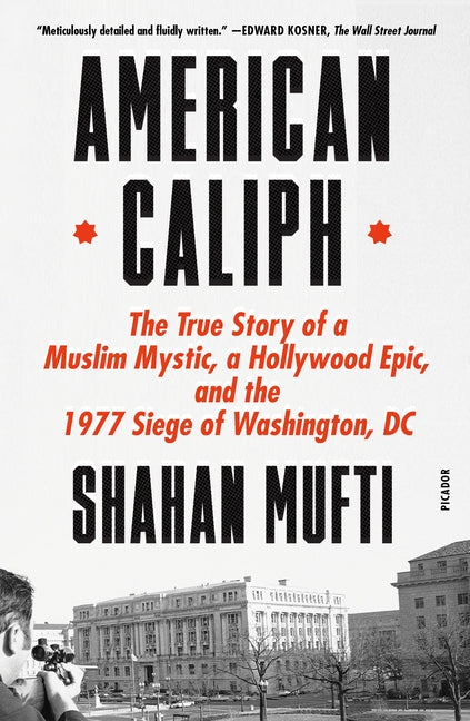 American Caliph: The True Story of a Muslim Mystic, a Hollywood Epic, and the 1977 Siege of Washington, DC