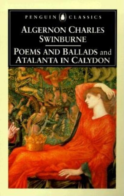 Poems and Ballads  & Atalanta in Calydon