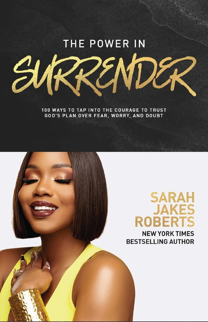Power in Surrender: 100 Ways to Tap Into the Courage to Trust God's Plan Over Fear, Worry, and Doubt (a 100-Day Devotional)